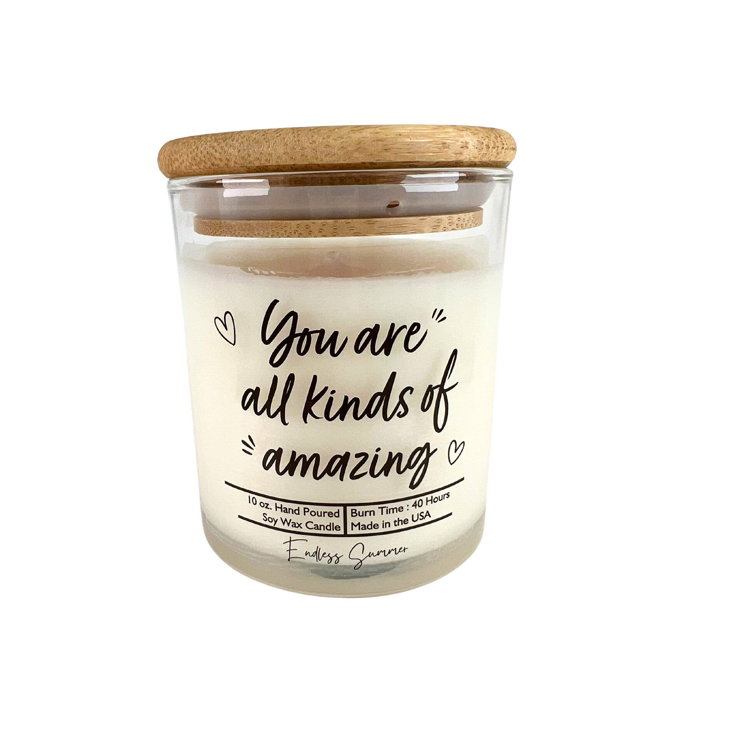 You Are All Kinds Of Amazing - 10 oz Endless Summer Scent Soy Candle